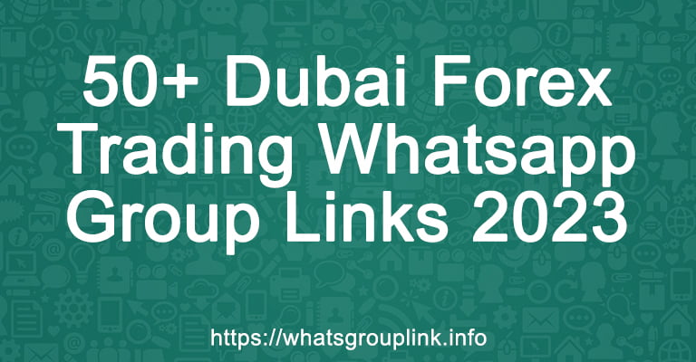 50+ Dubai Forex Trading Whatsapp Group Links 2023