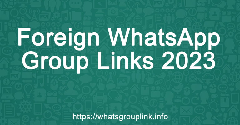 Foreign WhatsApp Group Links 2023