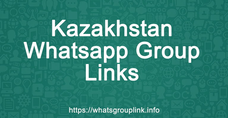 Kazakhstan Whatsapp Group Links