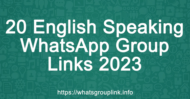 20 English Speaking WhatsApp Group Links 2023
