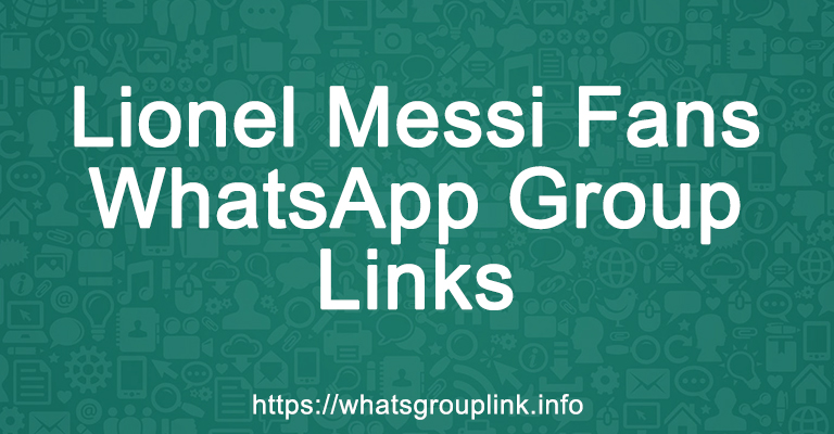 Lionel Messi Fans WhatsApp Group Links
