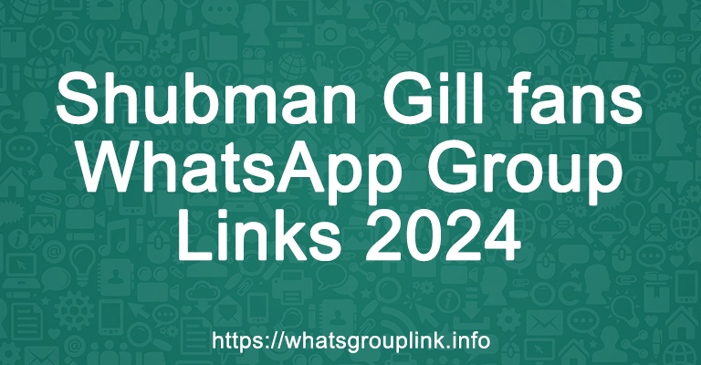 Shubman Gill fans WhatsApp Group Links 2024